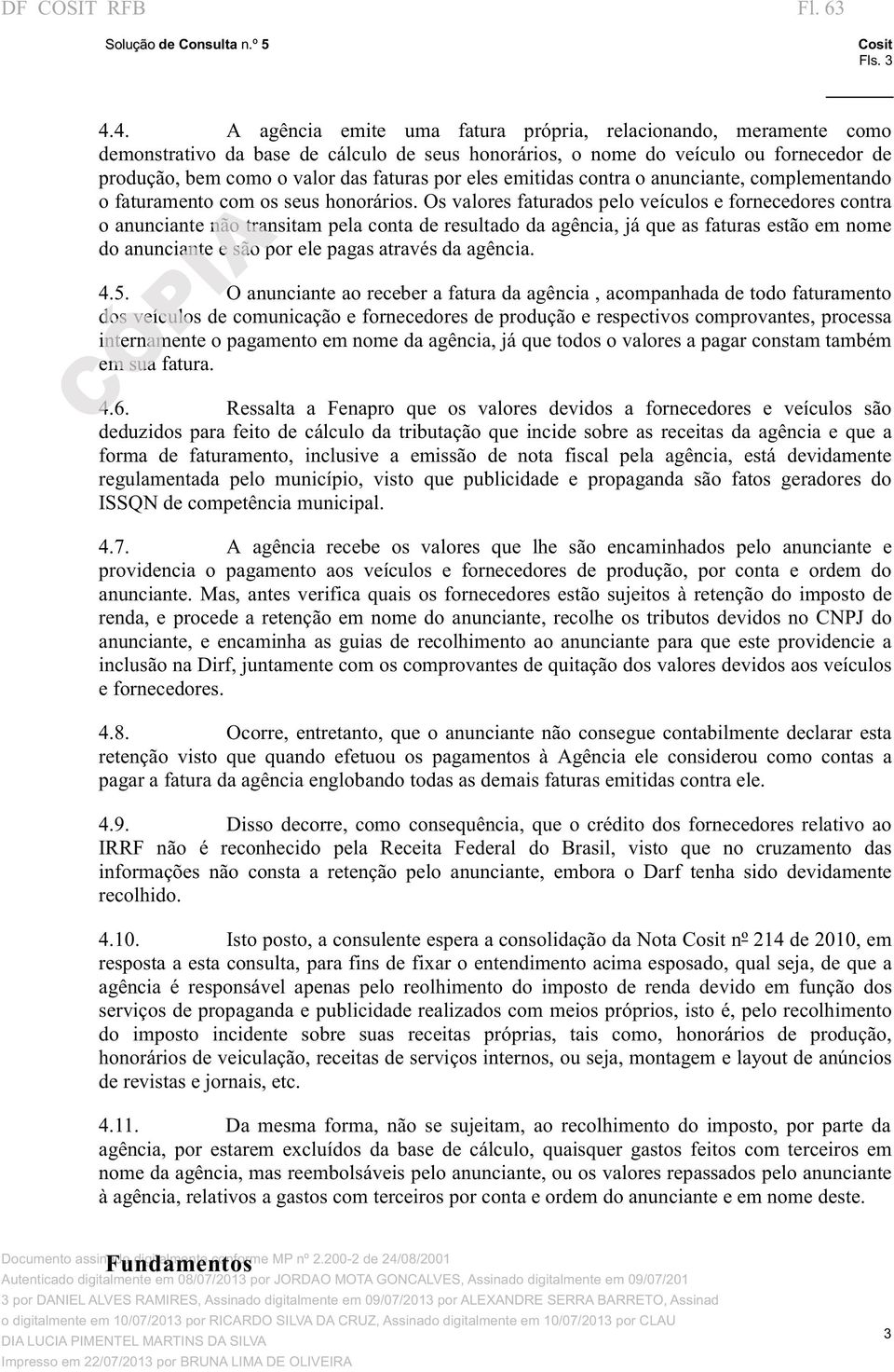 eles emitidas contra o anunciante, complementando o faturamento com os seus honorários.