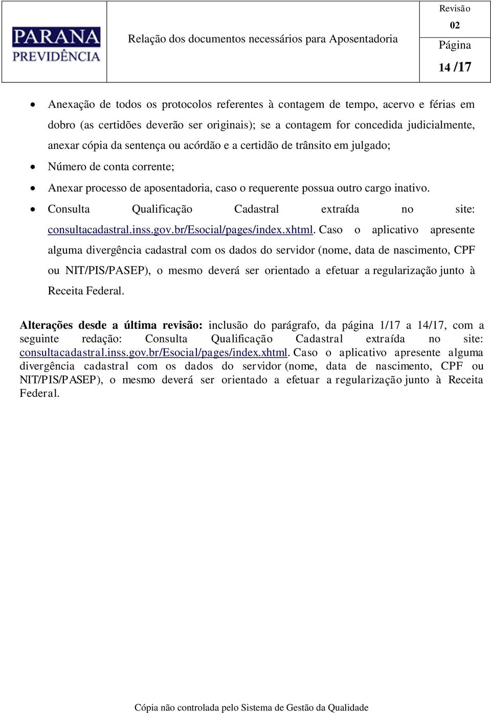 Consulta Qualificação Cadastral extraída no site: Alterações desde a última revisão: inclusão do parágrafo, da página 1/17 a 14/17, com a seguinte