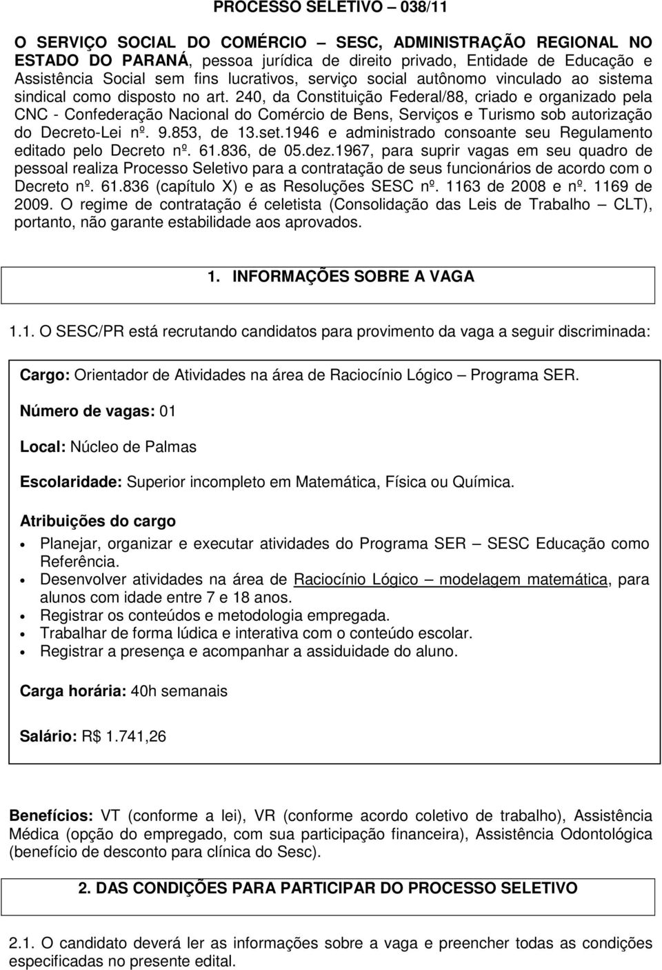 240, da Constituição Federal/88, criado e organizado pela CNC - Confederação Nacional do Comércio de Bens, Serviços e Turismo sob autorização do Decreto-Lei nº. 9.853, de 13.set.