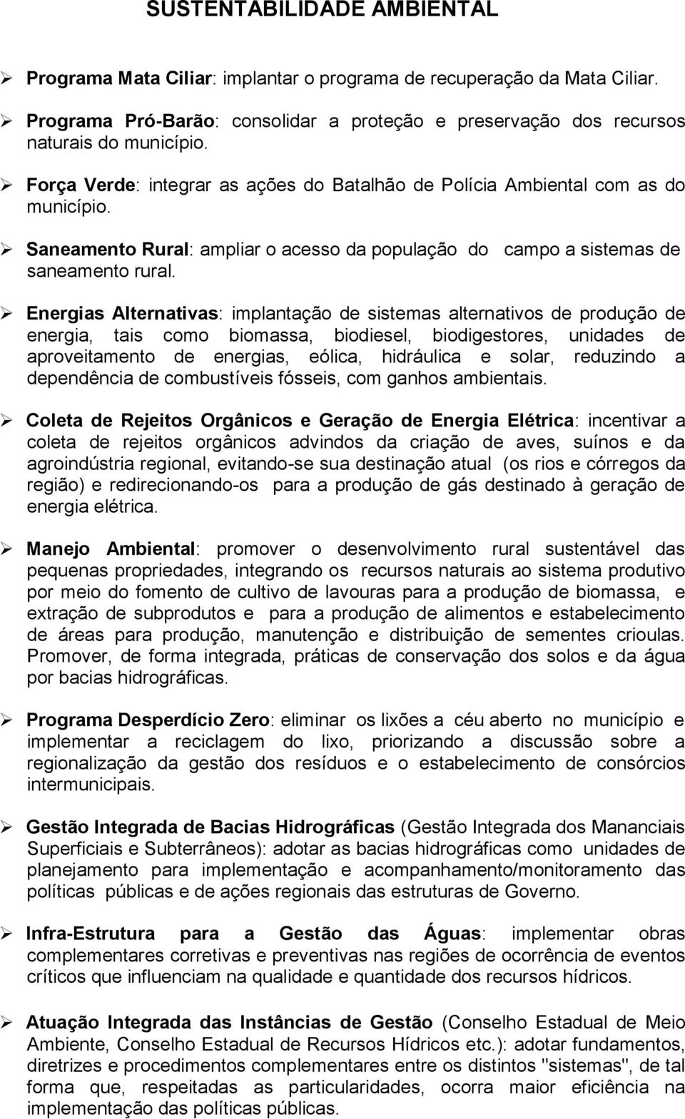 Energias Alternativas: implantação de sistemas alternativos de produção de energia, tais como biomassa, biodiesel, biodigestores, unidades de aproveitamento de energias, eólica, hidráulica e solar,