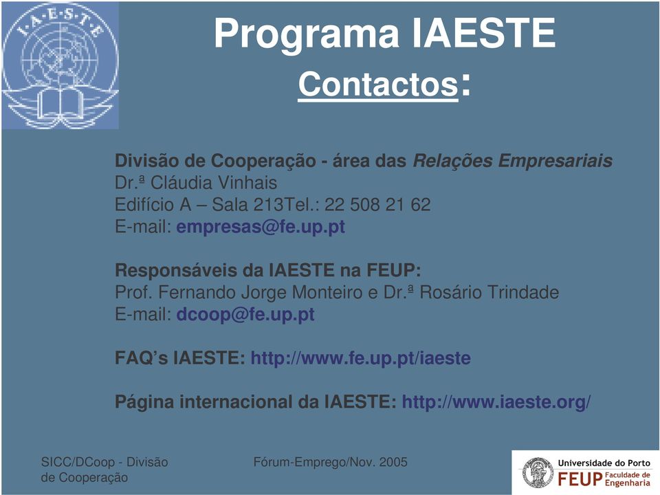 pt Responsáveis da IAESTE na FEUP: Prof. Fernando Jorge Monteiro e Dr.