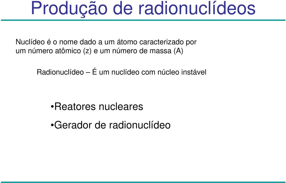 número de massa (A) Radionuclídeo É um nuclídeo com