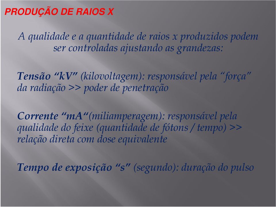 de penetração Corrente ma (miliamperagem): responsável pela qualidade do feixe (quantidade de