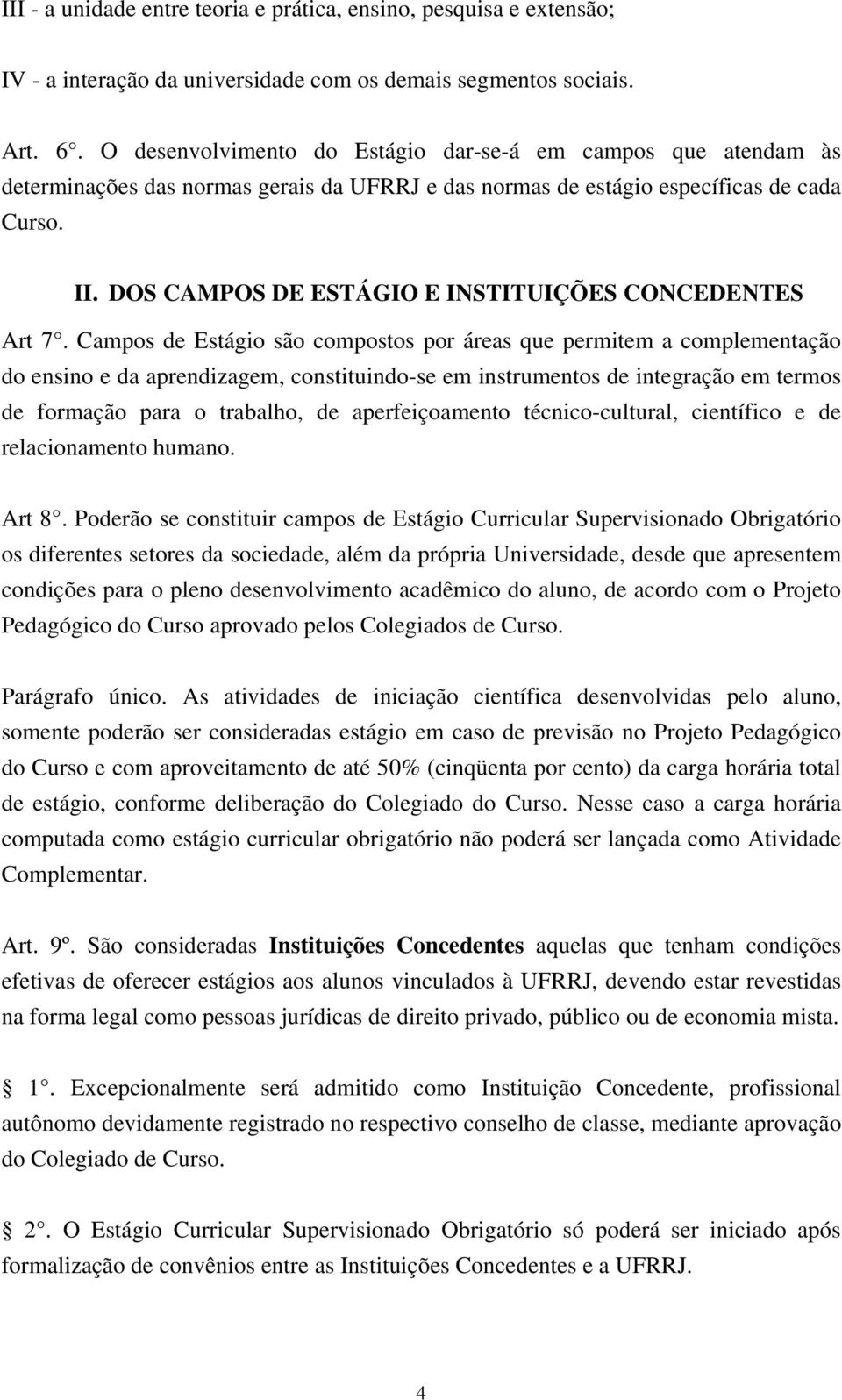 DOS CAMPOS DE ESTÁGIO E INSTITUIÇÕES CONCEDENTES Art 7.