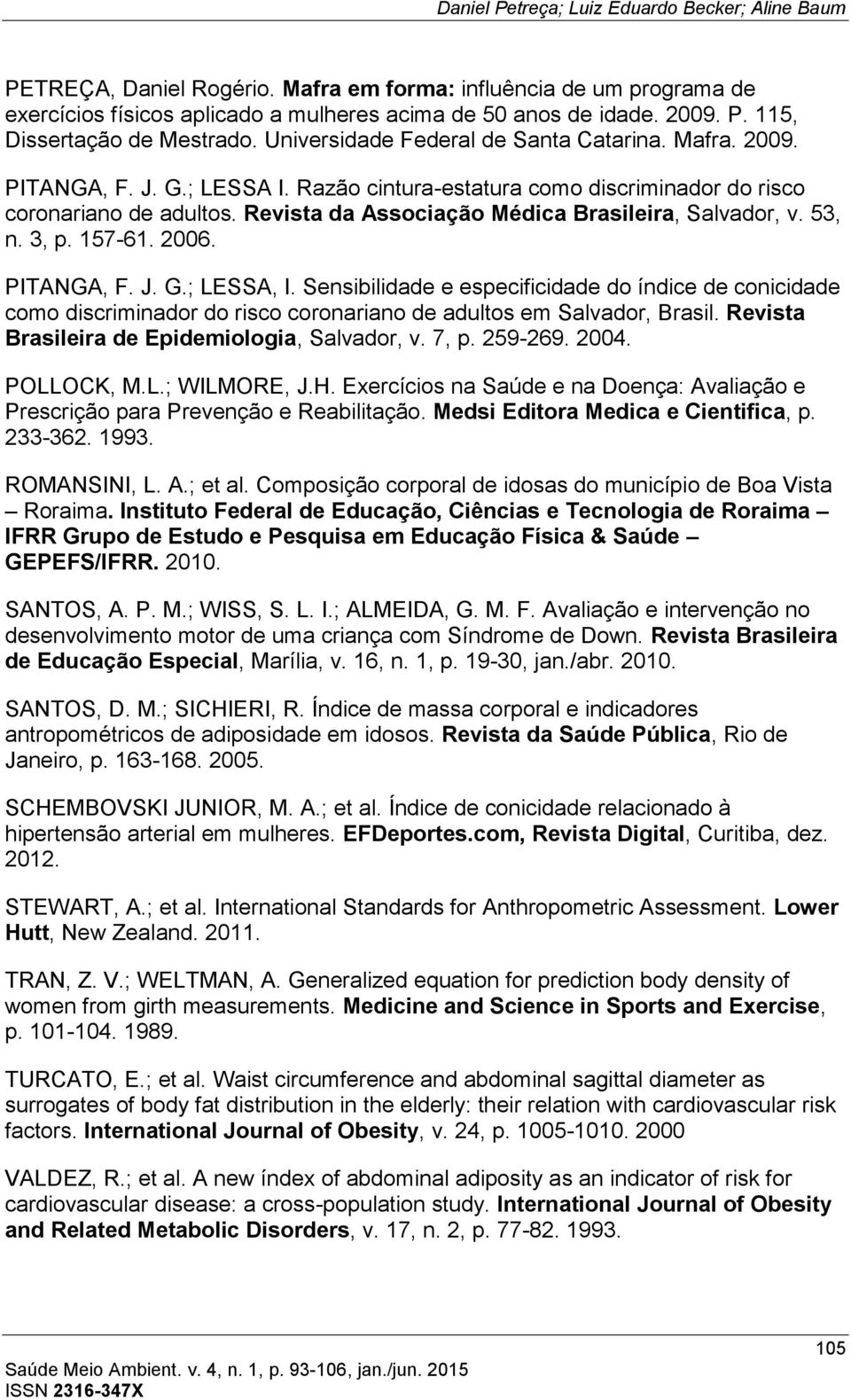 Revista da Associação Médica Brasileira, Salvador, v. 53, n. 3, p. 157-61. 2006. PITANGA, F. J. G.; LESSA, I.
