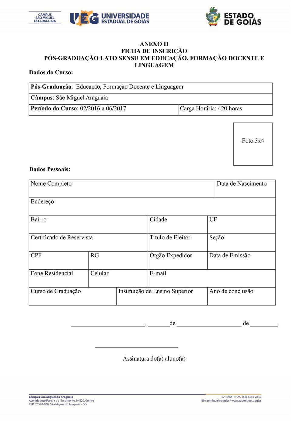 Pessoais: Nome Completo Data de Nascimento Endereço Bairro Cidade UF Certificado de Reservista Título de Eleitor Seção CPF RG Órgão