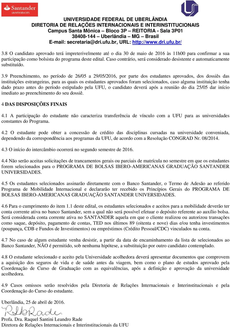 9 Preenchimento, no período de 26/05 a 29/05/2016, por parte dos estudantes aprovados, dos dossiês das instituições estrangeiras, para as quais os estudantes aprovados foram selecionados, caso alguma