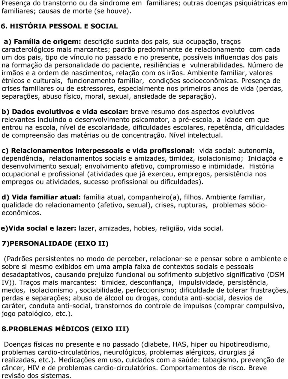 vínculo no passado e no presente, possíveis influencias dos pais na formação da personalidade do paciente, resiliências e vulnerabilidades.