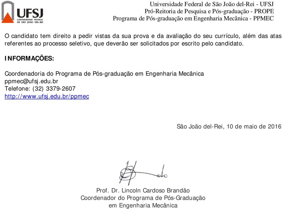 INFORMAÇÕES: Coordenadoria do Programa de Pós-graduação em Engenharia Mecânica ppmec@ufsj.edu.