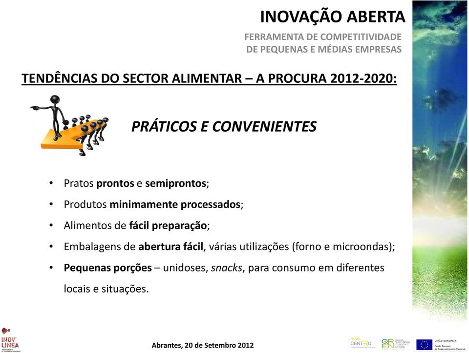 fácil preparação; Embalagens de abertura fácil, várias utilizações (forno e