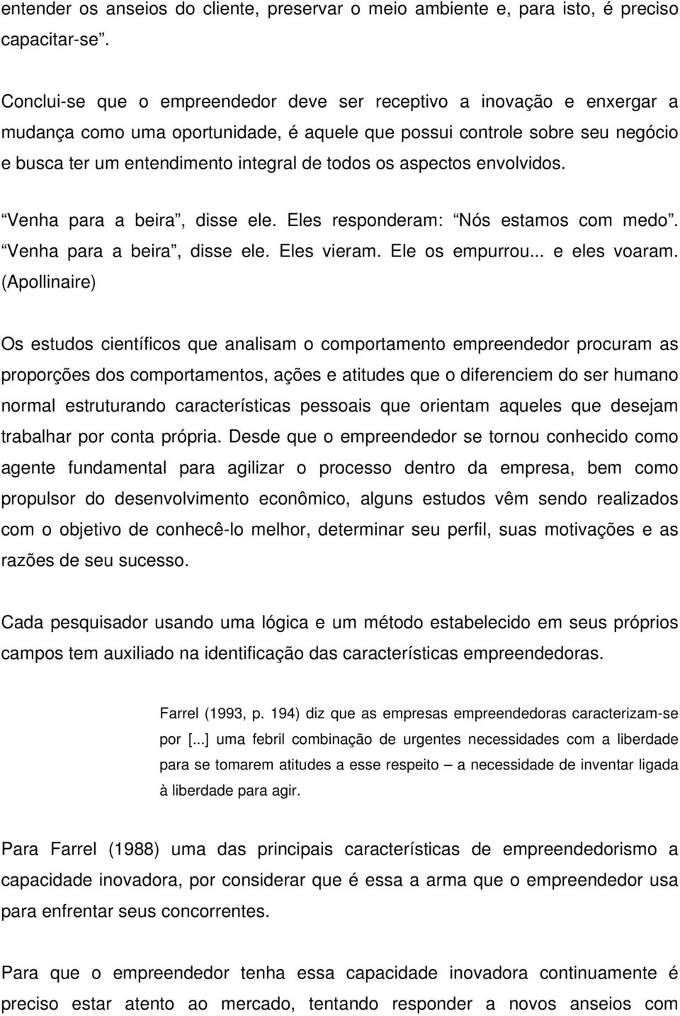 aspectos envolvidos. Venha para a beira, disse ele. Eles responderam: Nós estamos com medo. Venha para a beira, disse ele. Eles vieram. Ele os empurrou... e eles voaram.