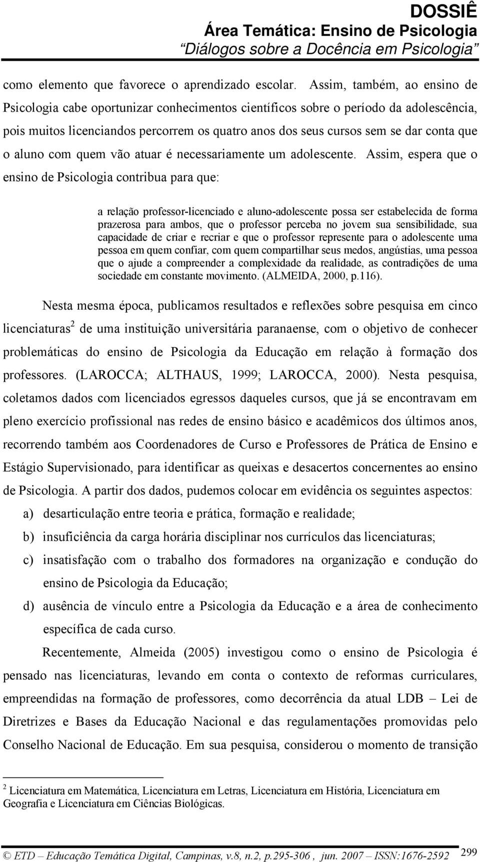 que o aluno com quem vão atuar é necessariamente um adolescente.