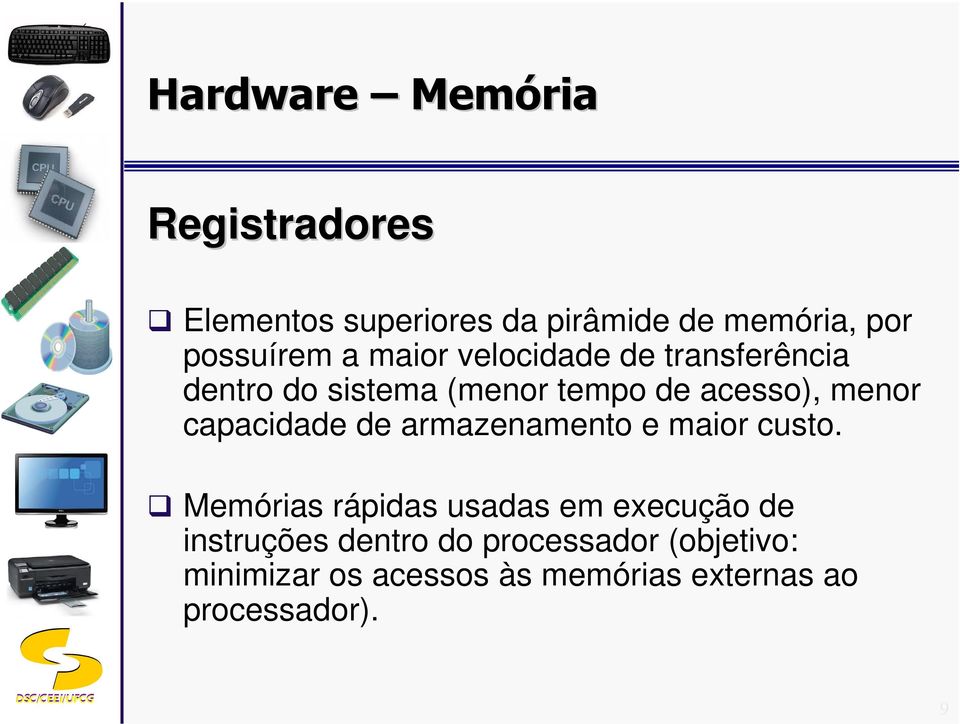 capacidade de armazenamento e maior custo.