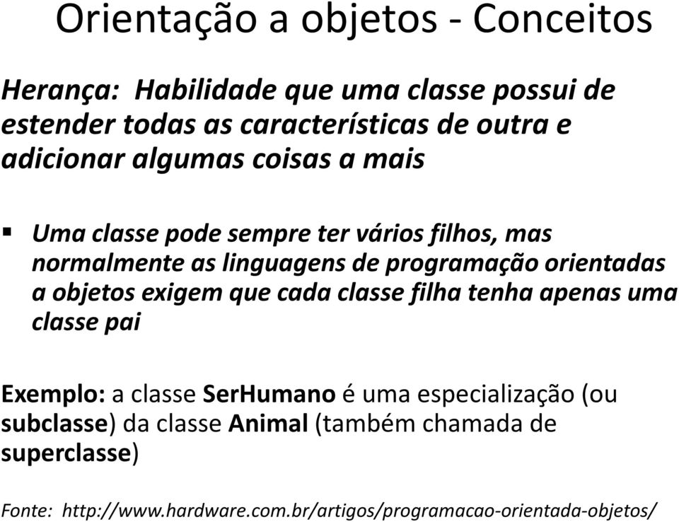 exigem que cada classe filha tenha apenas uma classe pai Exemplo: a classe SerHumanoé uma especialização (ou