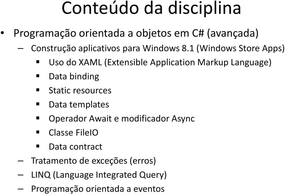 1 (Windows Store Apps) Uso do XAML (Extensible Application Markup Language) Data binding Static