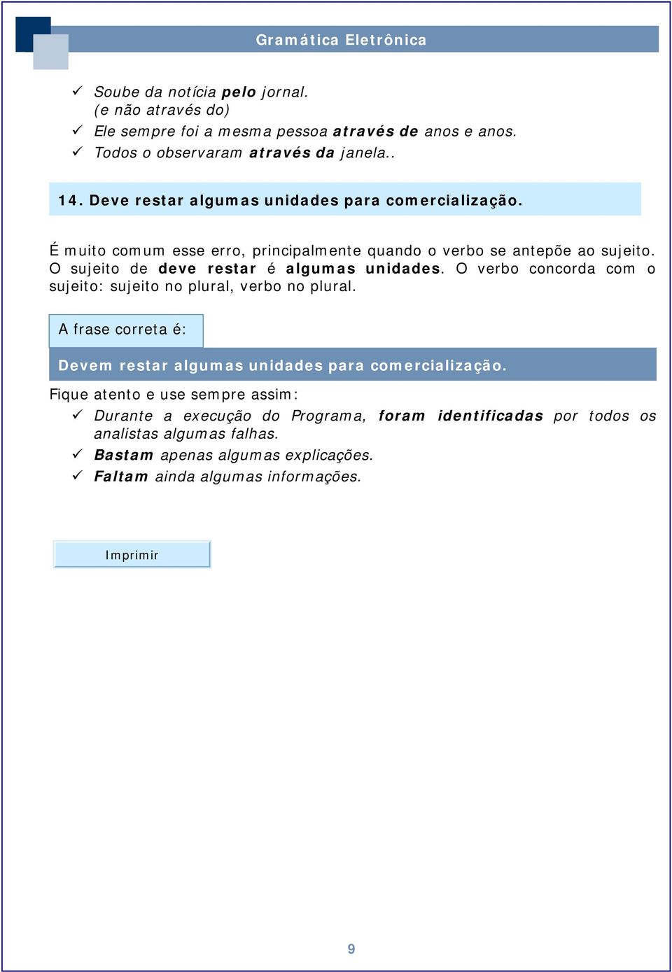 O sujeito de deve restar é algumas unidades. O verbo concorda com o sujeito: sujeito no plural, verbo no plural.