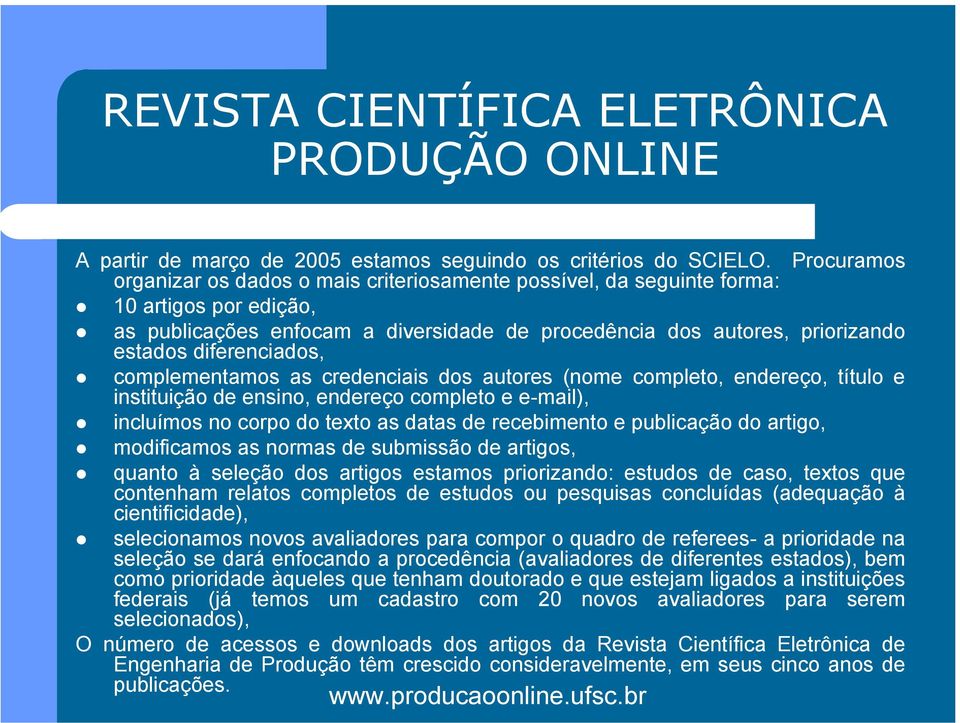 diferenciados, complementamos as credenciais dos autores (nome completo, endereço, título e instituição de ensino, endereço completo e e-mail), incluímos no corpo do texto as datas de recebimento e