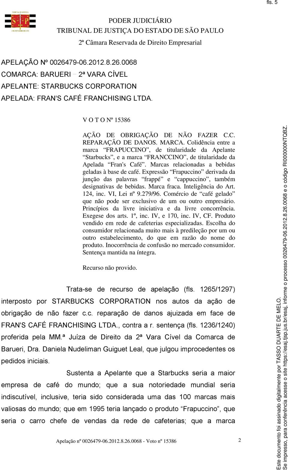 Expressão Frapuccino derivada da junção das palavras frappé e cappuccino, também designativas de bebidas. Marca fraca. Inteligência do Art. 124, inc. VI, Lei nº 9.279/96.