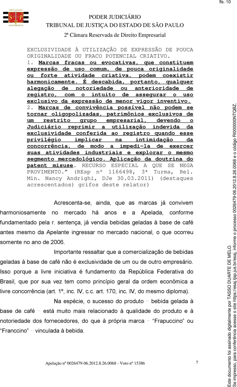 Marcas de convivência possível não podem se tornar oligopolizadas, patrimônios exclusivos de um restrito grupo empresarial, devendo o Judiciário reprimir a utilização indevida da exclusividade