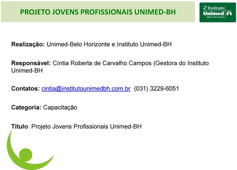 Instituto Unimed-BH Contatos: cintia@institutounimedbh.com.