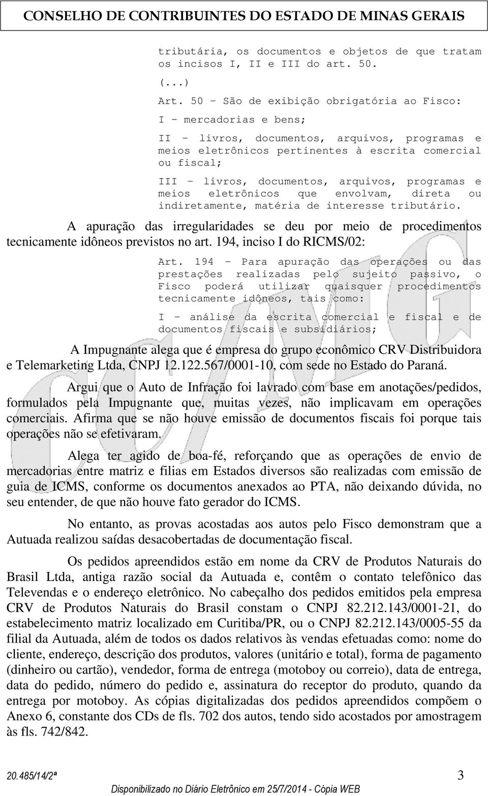 documentos, arquivos, programas e meios eletrônicos que envolvam, direta ou indiretamente, matéria de interesse tributário.