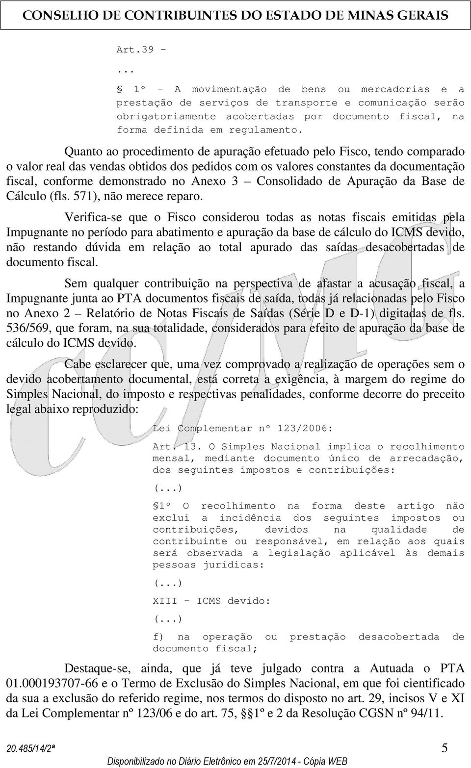 Consolidado de Apuração da Base de Cálculo (fls. 571), não merece reparo.