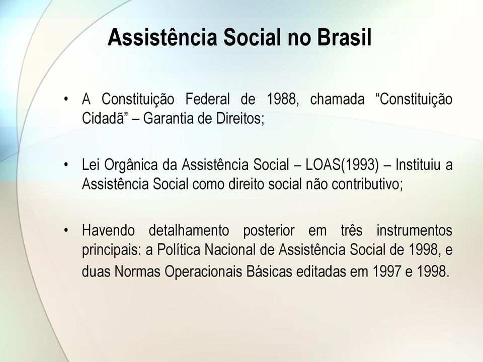 direito social não contributivo; Havendo detalhamento posterior em três instrumentos principais: a