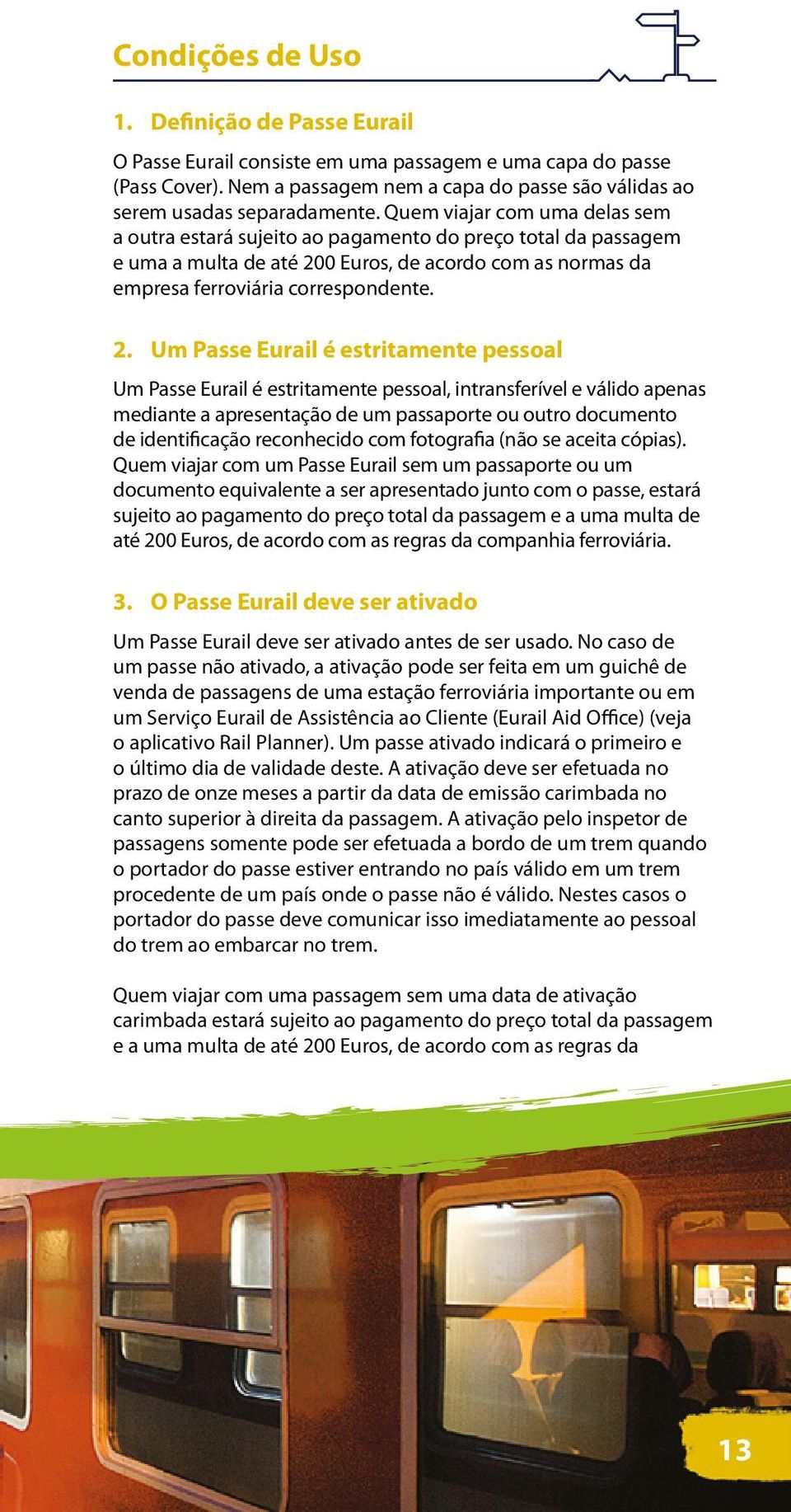 0 Euros, de acordo com as normas da empresa ferroviária correspondente. 2.