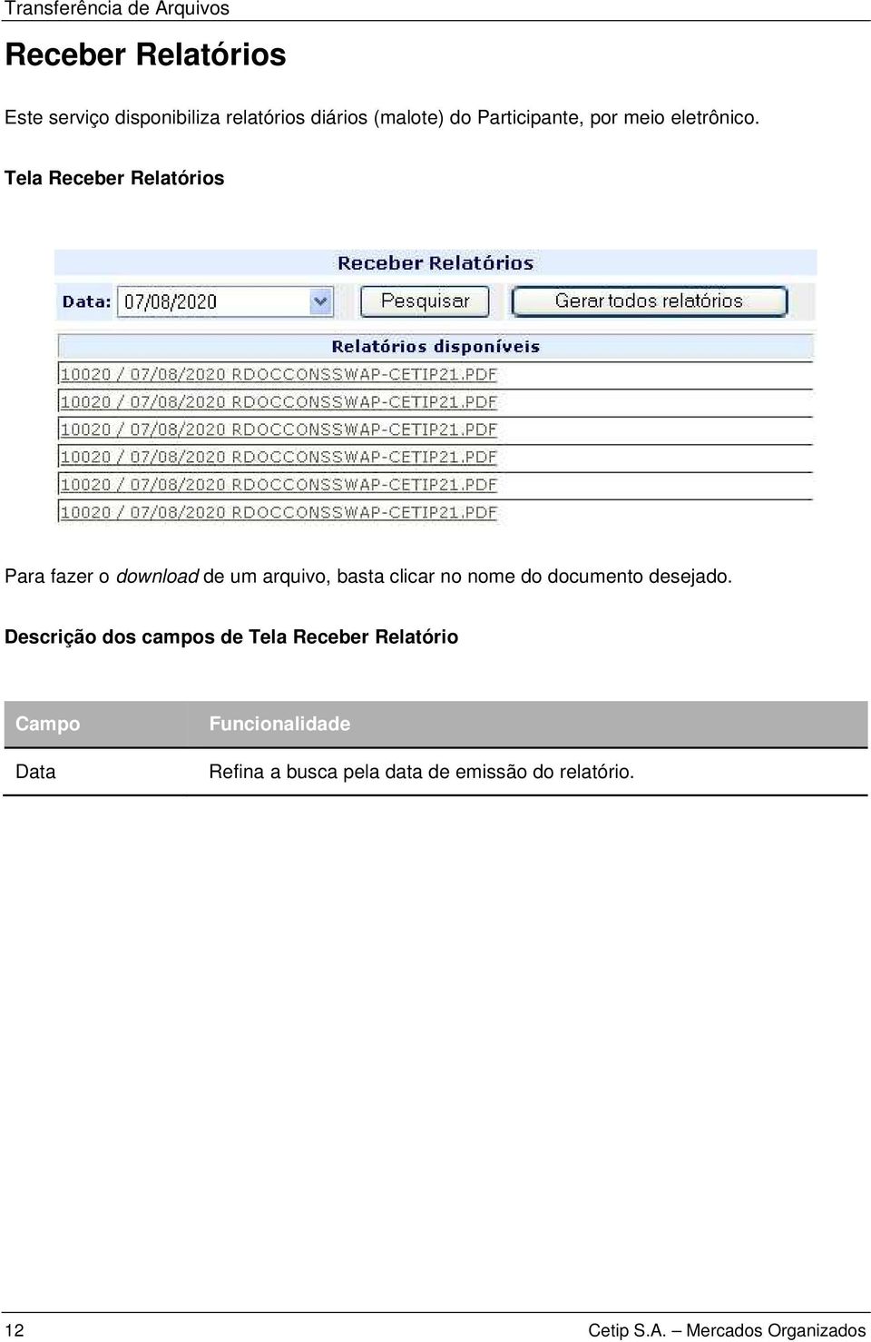 Tela Receber Relatórios Para fazer o download de um arquivo, basta clicar no nome do documento