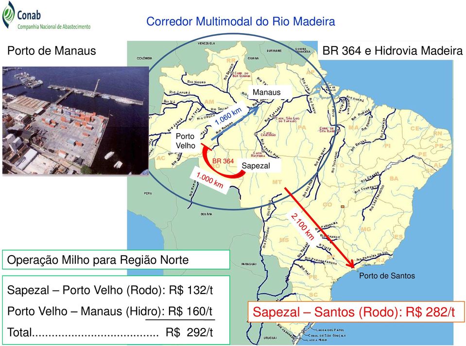 Norte Sapezal Porto Velho (Rodo): R$ 132/t Porto Velho Manaus (Hidro):