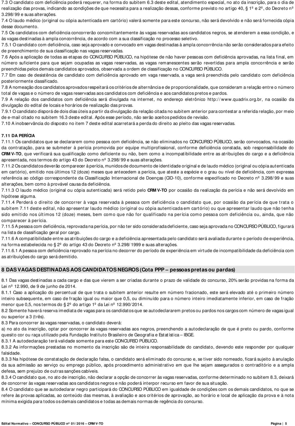 2º, do Decreto nº 3.298/99 e suas alterações. 7.