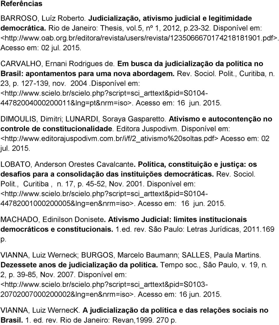 Em busca da judicialização da política no Brasil: apontamentos para uma nova abordagem. Rev. Sociol. Polit., Curitiba, n. 23, p. 127-139, nov. 2004.Disponível em: <http://www.scielo.br/scielo.php?