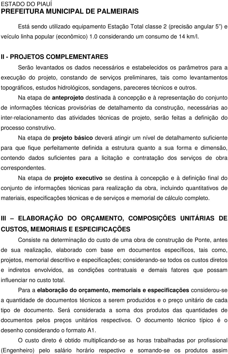 estudos hidrológicos, sondagens, pareceres técnicos e outros.