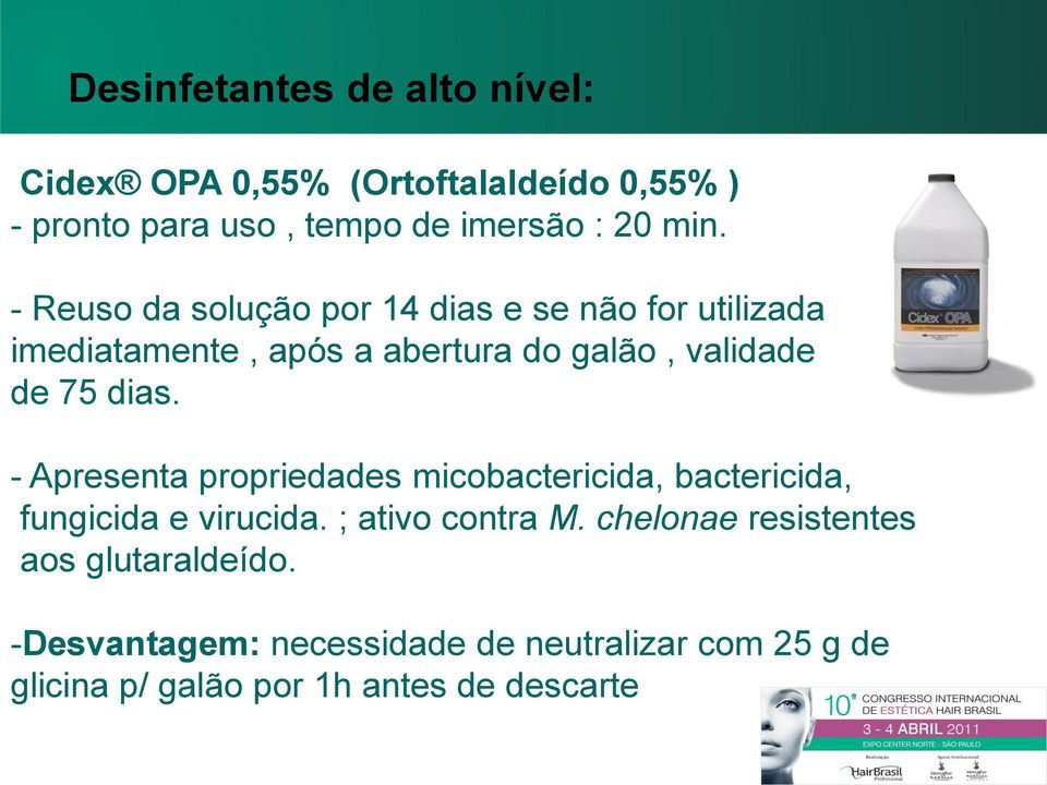 - Apresenta propriedades micobactericida, bactericida, fungicida e virucida. ; ativo contra M.