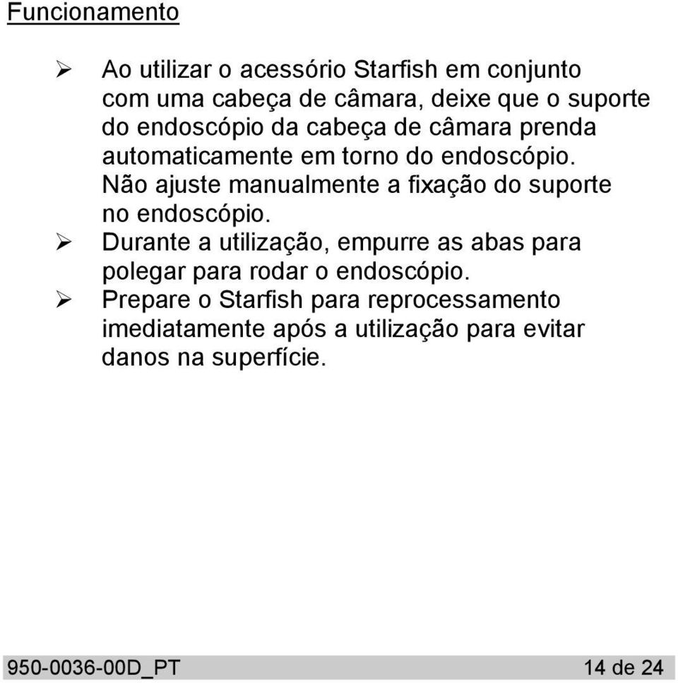 Não ajuste manualmente a fixação do suporte no endoscópio.