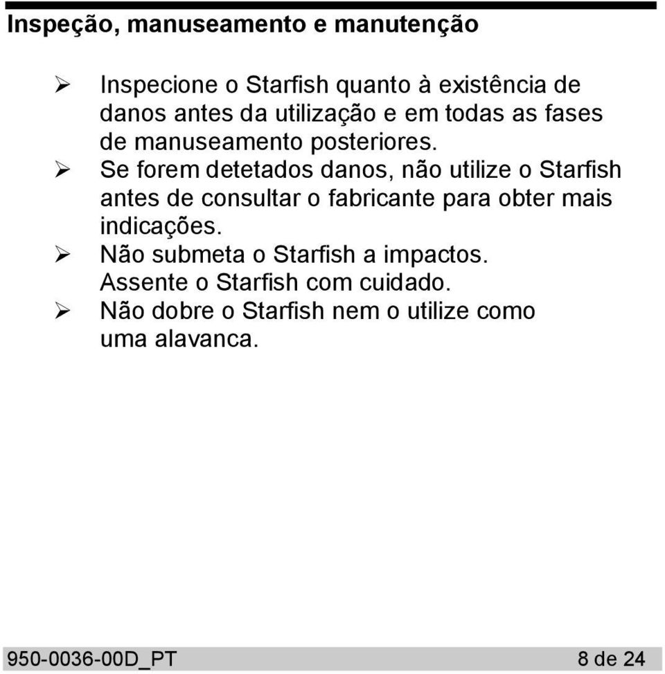 Se forem detetados danos, não utilize o Starfish antes de consultar o fabricante para obter mais