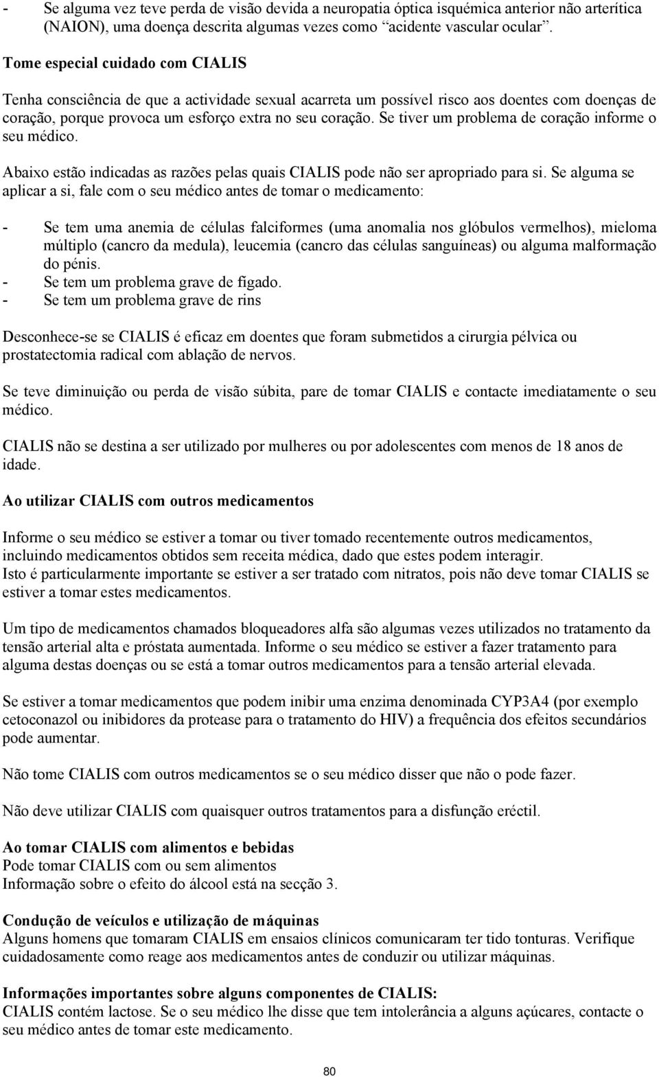 Se tiver um problema de coração informe o seu médico. Abaixo estão indicadas as razões pelas quais CIALIS pode não ser apropriado para si.