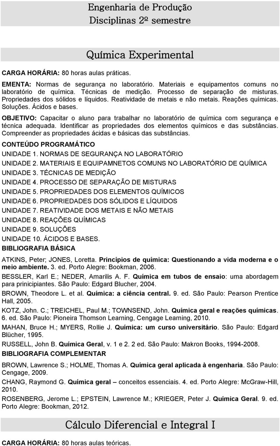 Reações químicas. Soluções. Ácidos e bases. OBJETIVO: Capacitar o aluno para trabalhar no laboratório de química com segurança e técnica adequada.