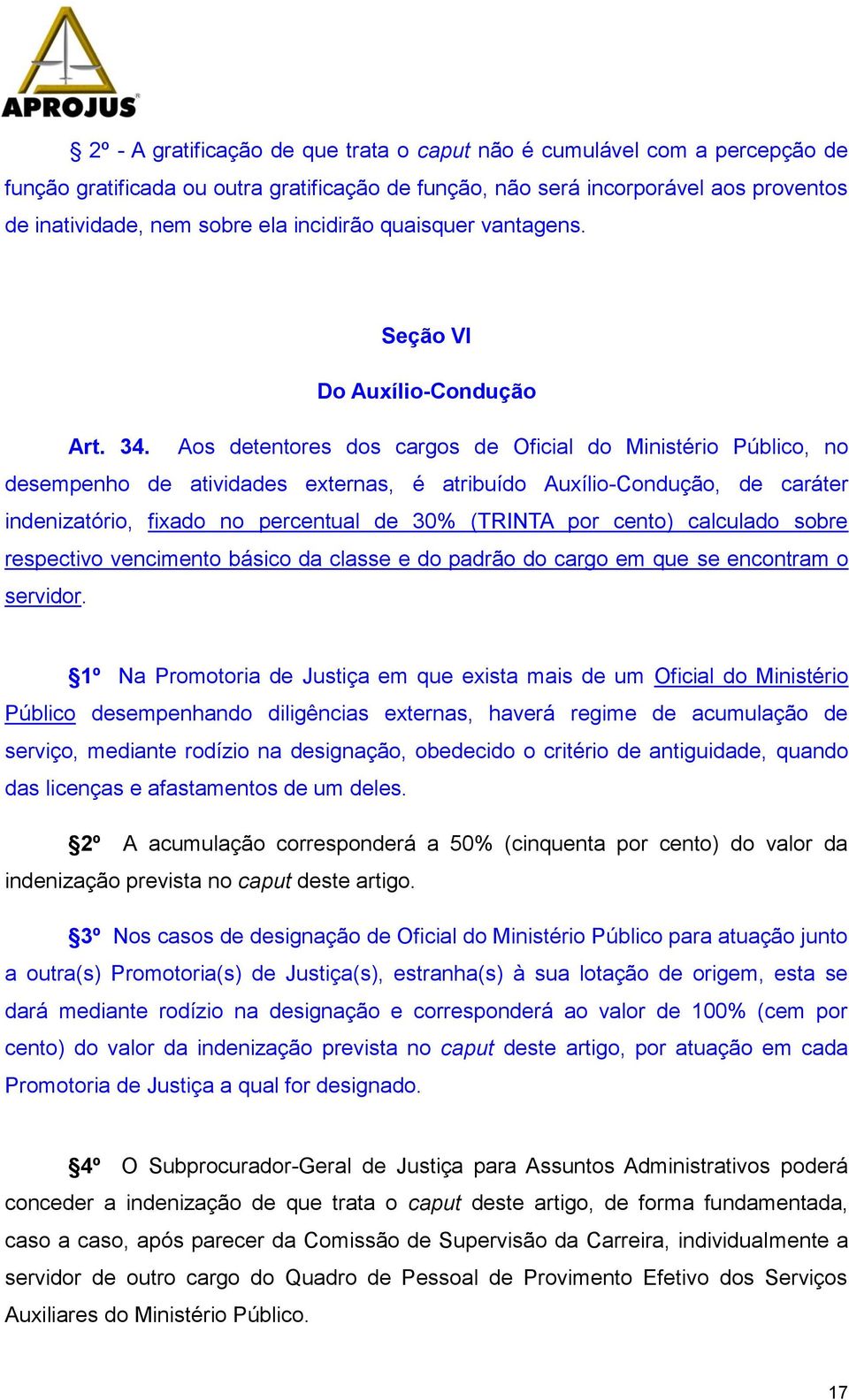 Aos detentores dos cargos de Oficial do Ministério Público, no desempenho de atividades externas, é atribuído Auxílio-Condução, de caráter indenizatório, fixado no percentual de 30% (TRINTA por