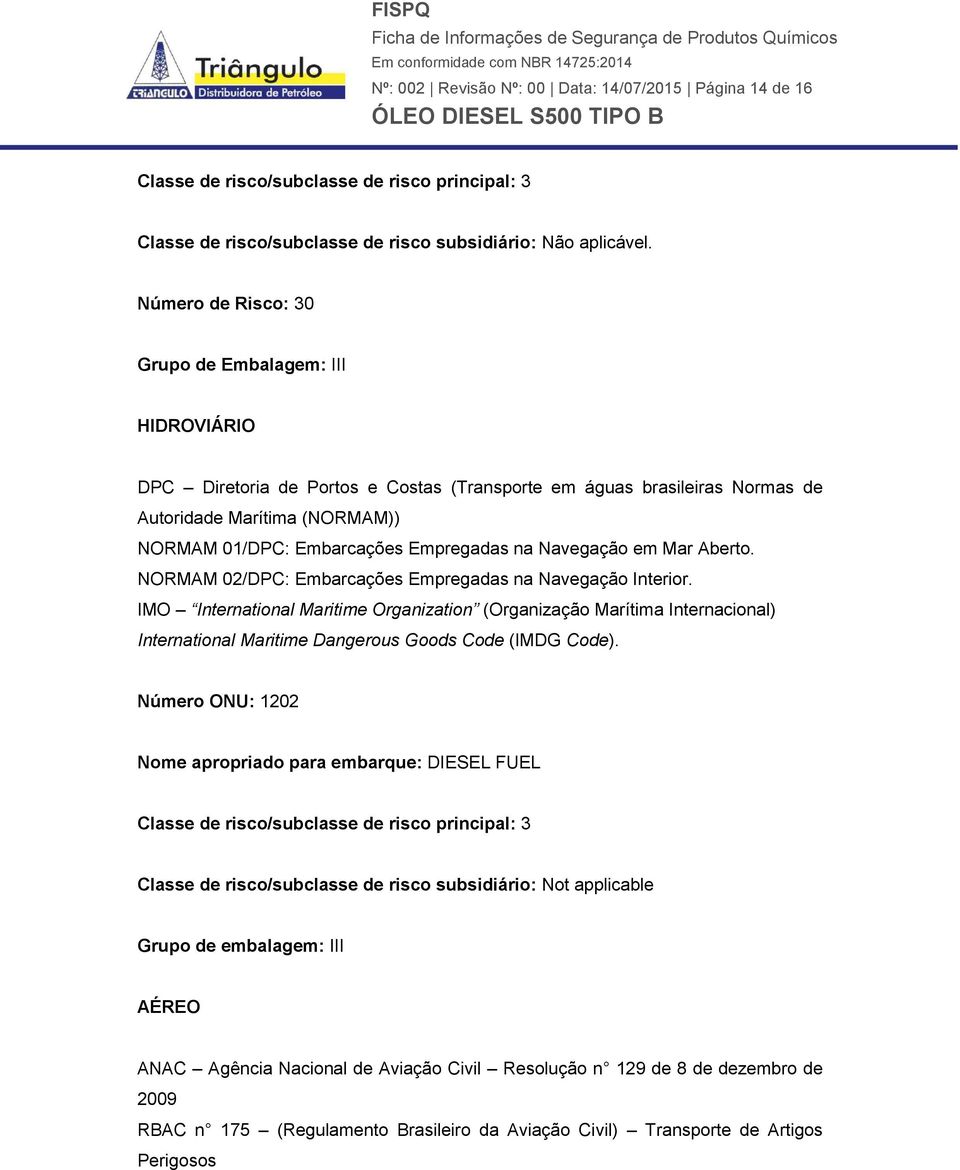 na Navegação em Mar Aberto. NORMAM 02/DPC: Embarcações Empregadas na Navegação Interior.