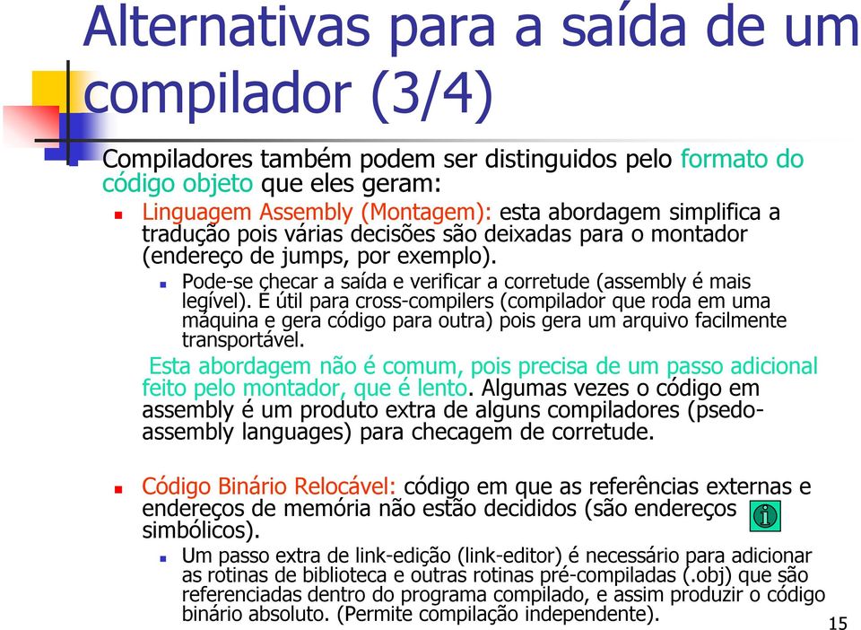 É útil para cross-compilers (compilador que roda em uma máquina e gera código para outra) pois gera um arquivo facilmente transportável.