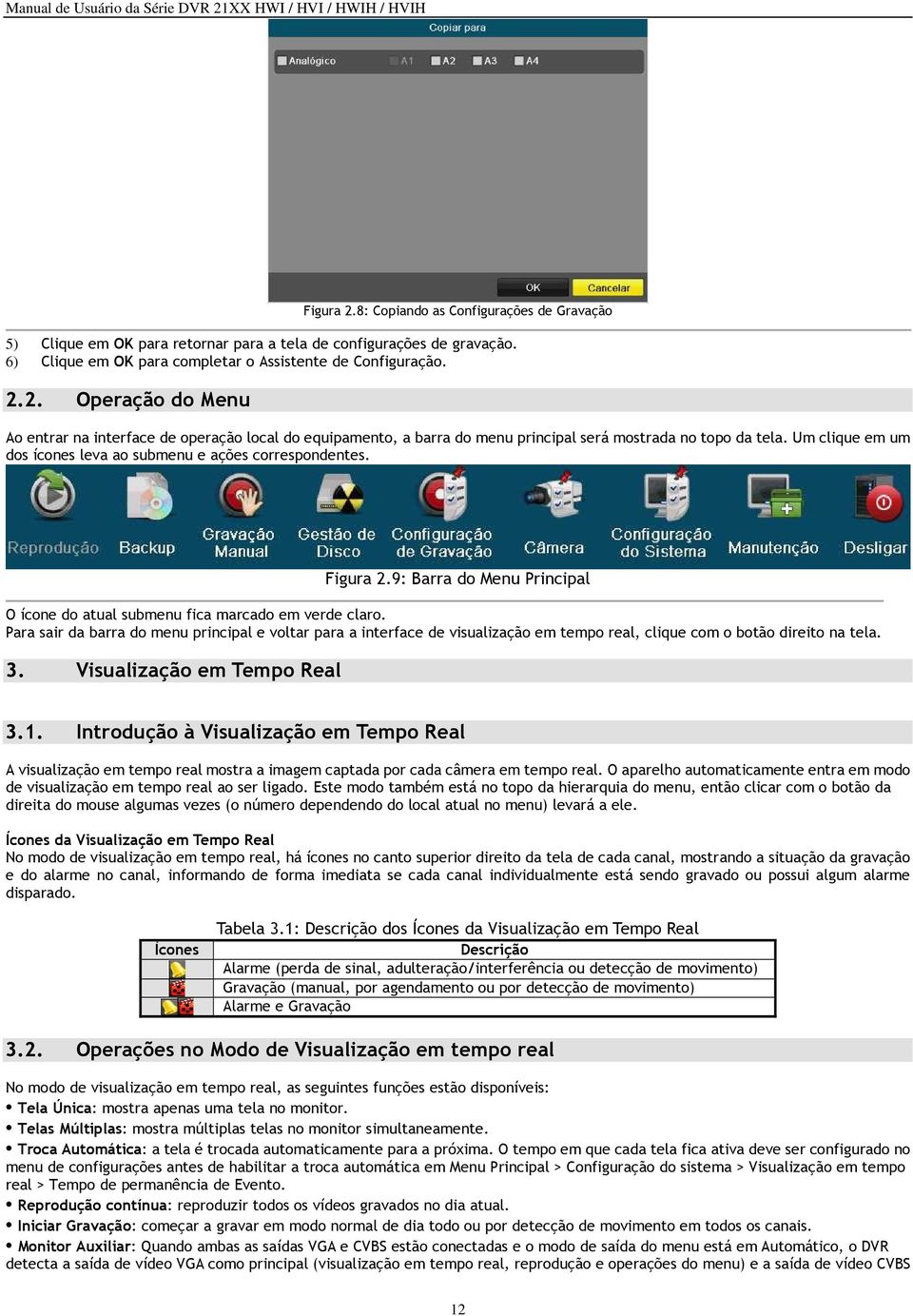 Para sair da barra do menu principal e voltar para a interface de visualização em tempo real, clique com o botão direito na tela. 3. Visualização em Tempo Real 3.1.