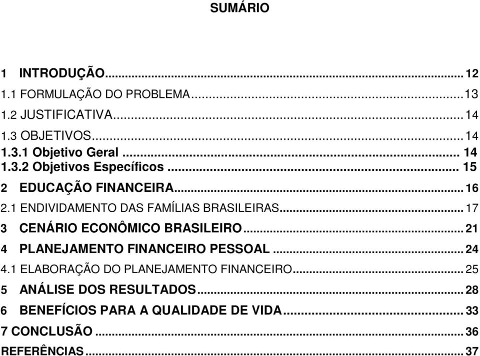 .. 17 3 CENÁRIO ECONÔMICO BRASILEIRO... 21 4 PLANEJAMENTO FINANCEIRO PESSOAL... 24 4.