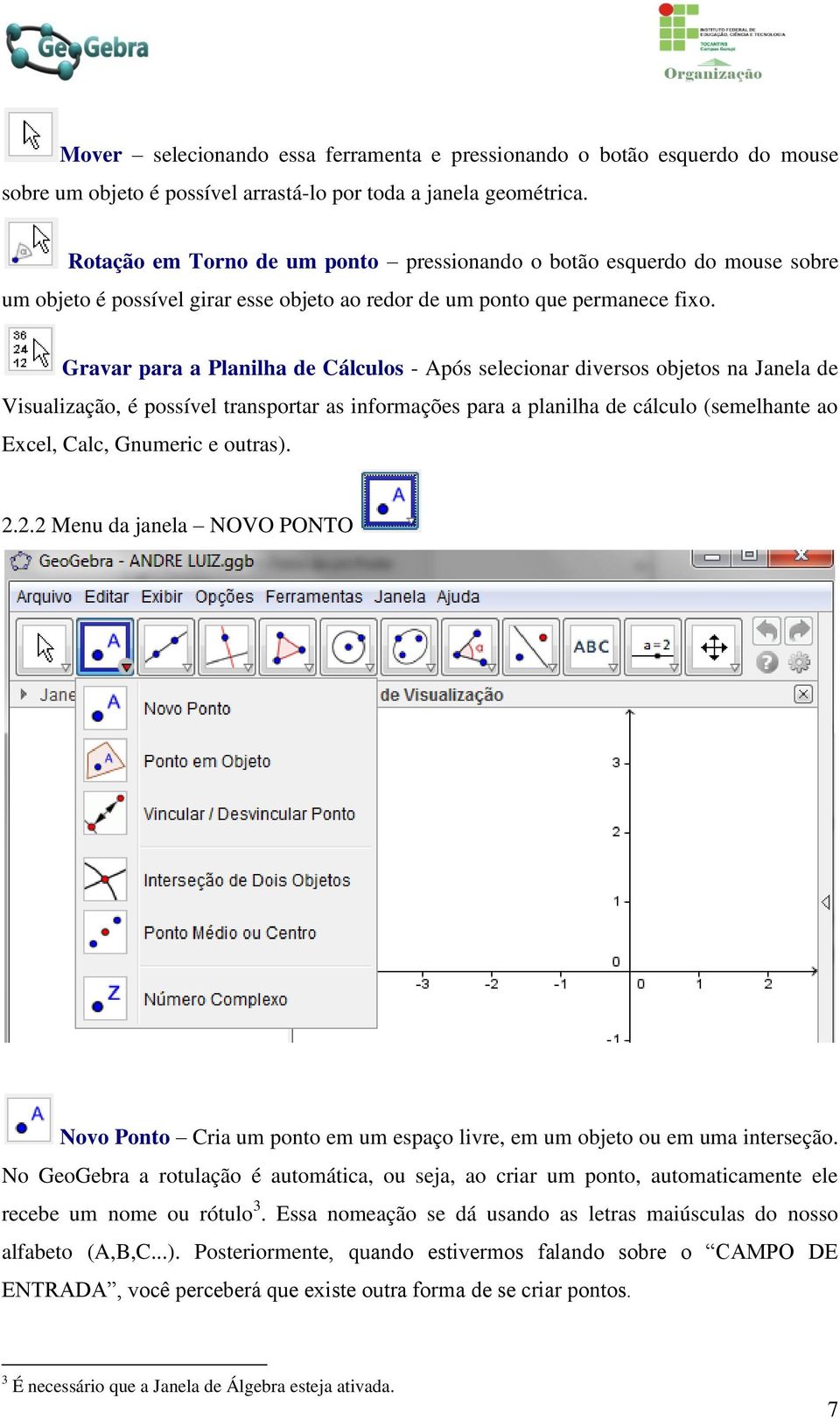 Gravar para a Planilha de Cálculos - Após selecionar diversos objetos na Janela de Visualização, é possível transportar as informações para a planilha de cálculo (semelhante ao Excel, Calc, Gnumeric