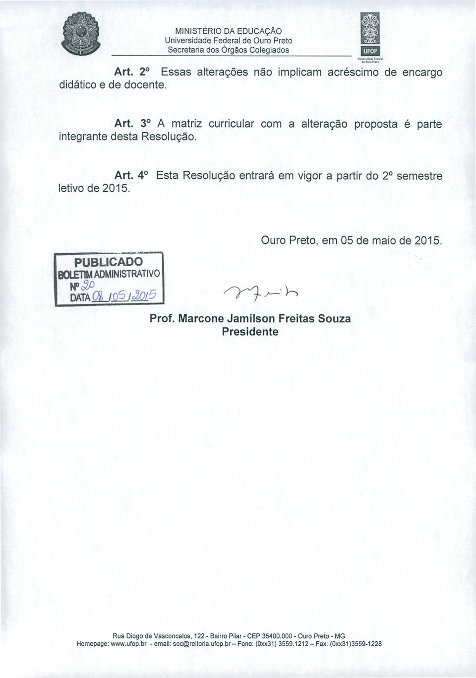Marcone Jamilson Freitas Souza Presidente Ouro Preto, em 05 de maio de 205. Rua Diogo de Vasconcelos, 22 - Bairro Pilar - CEP 35400.