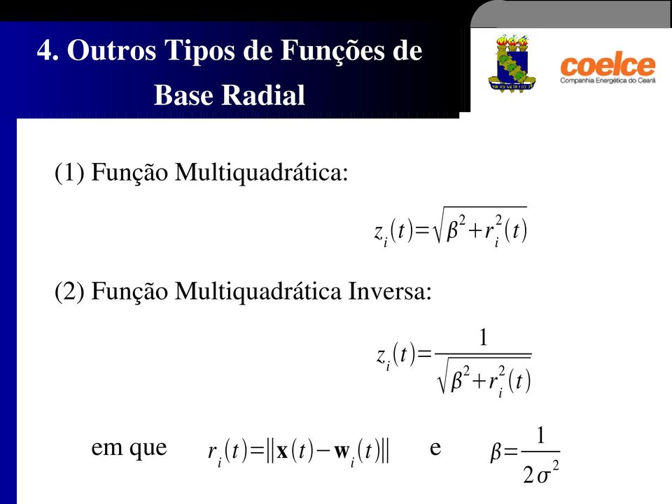 t (2) Função Multiquadrática Inversa: 1 z i