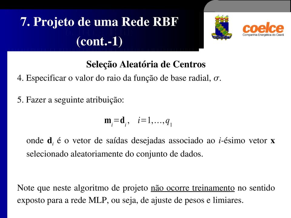 Fazer a seguinte atribuição: m i =d i, i=1,,q 1 onde d i é o vetor de saídas desejadas associado ao i ésimo