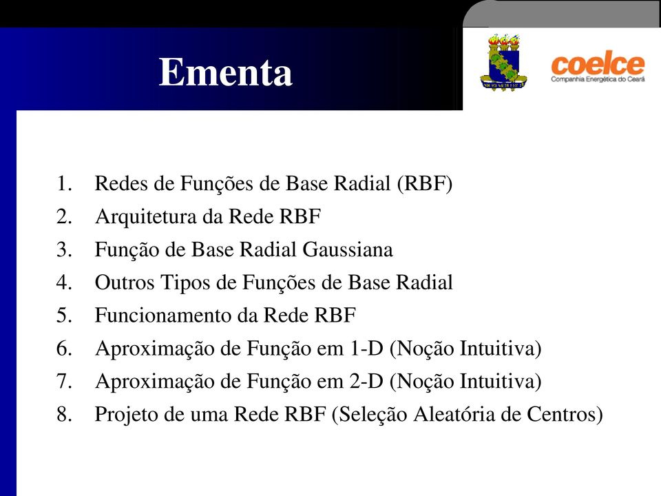 Funcionamento da Rede RBF 6. Aproximação de Função em 1 D (Noção Intuitiva) 7.