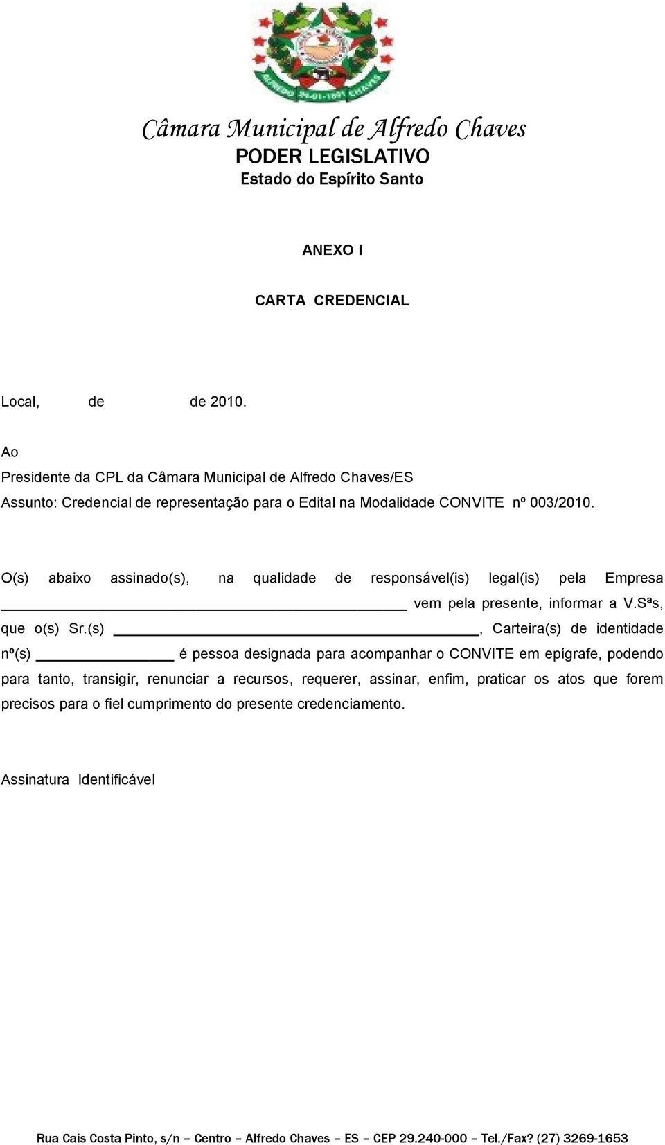 O(s) abaixo assinado(s), na qualidade de responsável(is) legal(is) pela Empresa vem pela presente, informar a V.Sªs, que o(s) Sr.