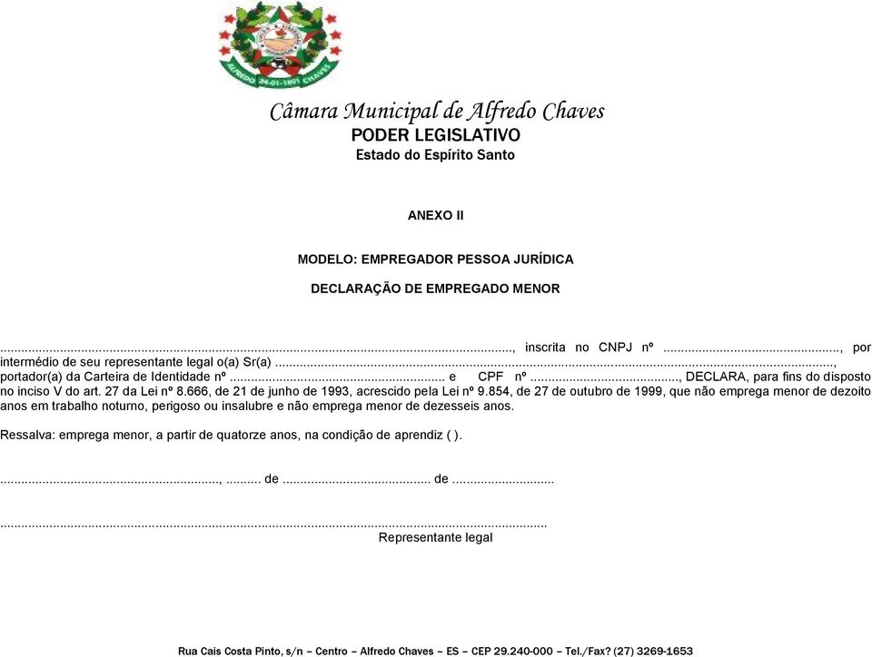 .., DECLARA, para fins do disposto no inciso V do art. 27 da Lei nº 8.666, de 21 de junho de 1993, acrescido pela Lei nº 9.